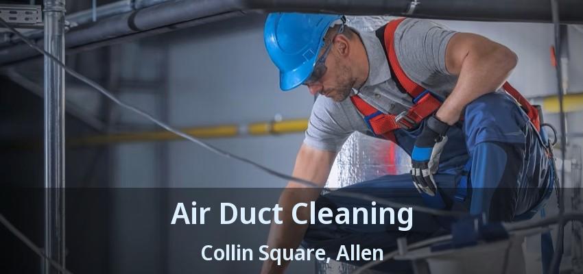 Air Duct Cleaning Collin Square, Allen - TX