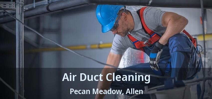 Air Duct Cleaning Pecan Meadow, Allen - TX