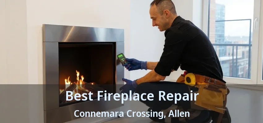 Best Fireplace Repair Connemara Crossing, Allen - TX