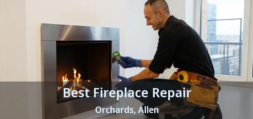 Best Fireplace Repair Orchards, Allen - TX