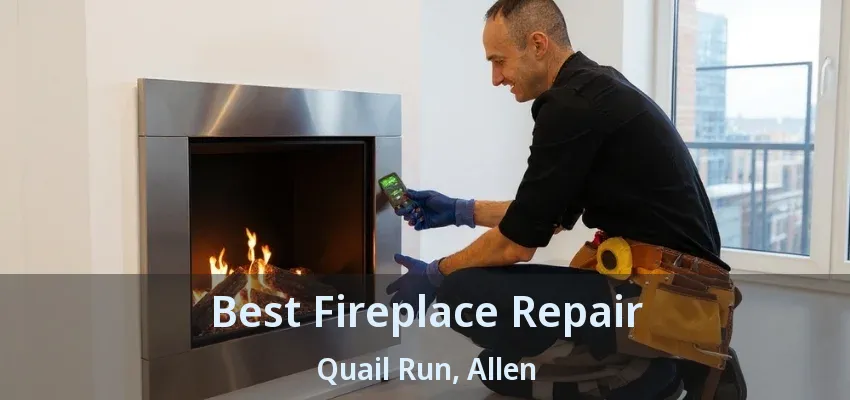 Best Fireplace Repair Quail Run, Allen - TX