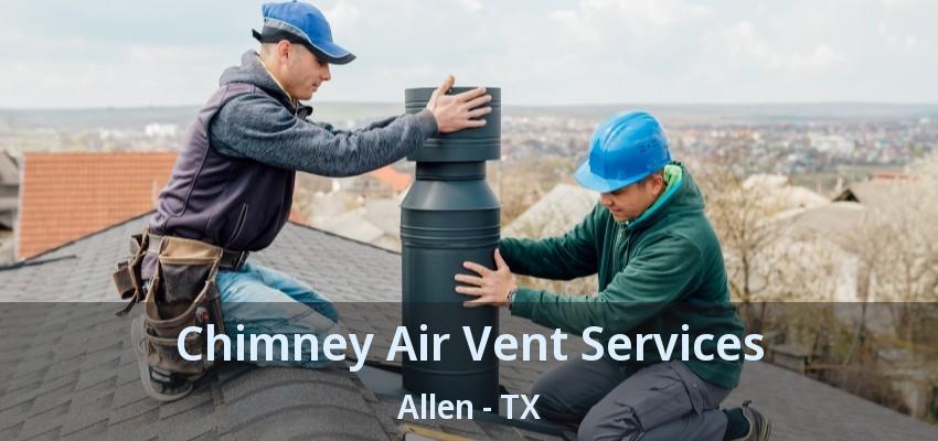 Chimney Air Vent Services Allen - TX