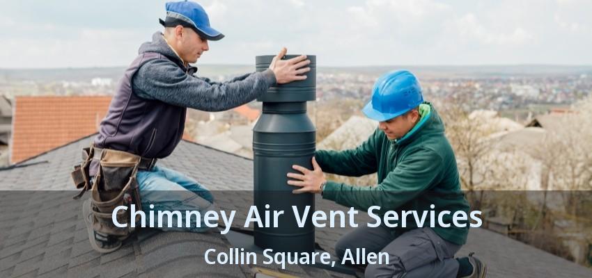Chimney Air Vent Services Collin Square, Allen - TX