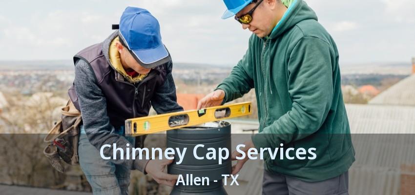 Chimney Cap Services Allen - TX