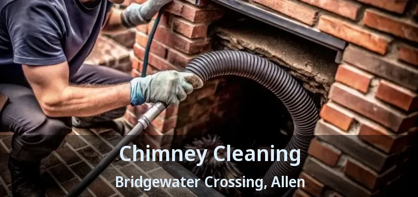 Chimney Cleaning Bridgewater Crossing, Allen - TX