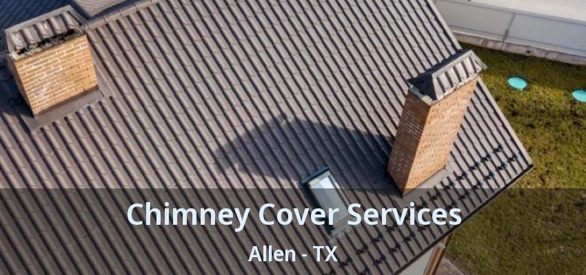 Chimney Cover Services Allen - TX