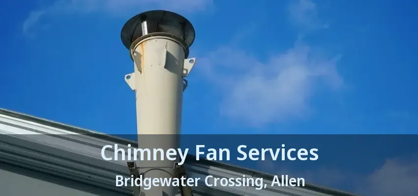 Chimney Fan Services Bridgewater Crossing, Allen - TX