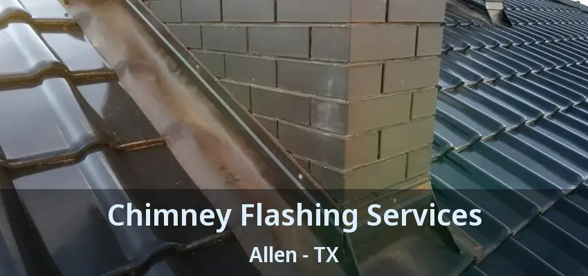 Chimney Flashing Services Allen - TX