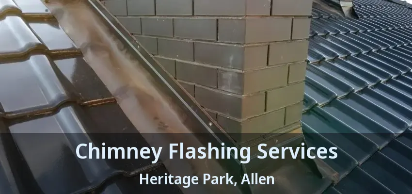 Chimney Flashing Services Heritage Park, Allen - TX