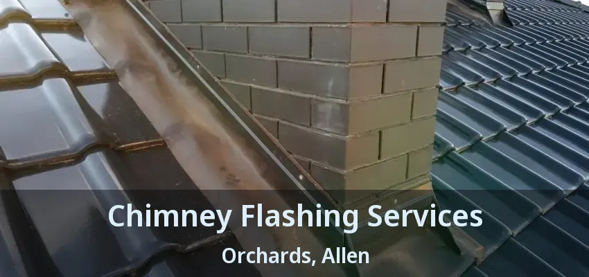 Chimney Flashing Services Orchards, Allen - TX