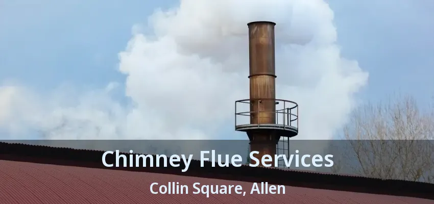 Chimney Flue Services Collin Square, Allen - TX