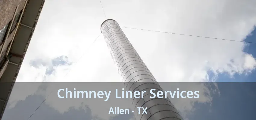 Chimney Liner Services Allen - TX