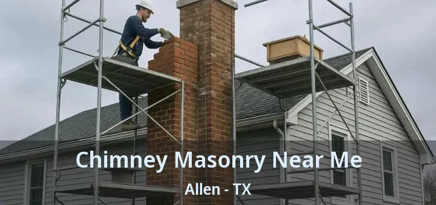 Chimney Masonry Near Me Allen - TX