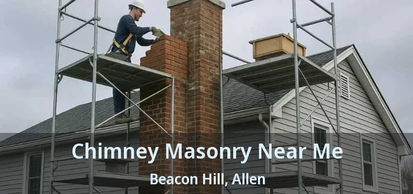Chimney Masonry Near Me Beacon Hill, Allen - TX