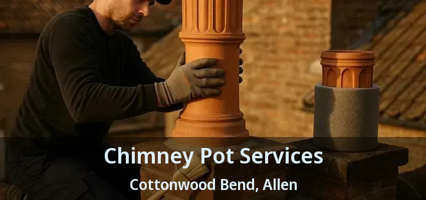 Chimney Pot Services Cottonwood Bend, Allen - TX