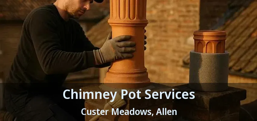 Chimney Pot Services Custer Meadows, Allen - TX