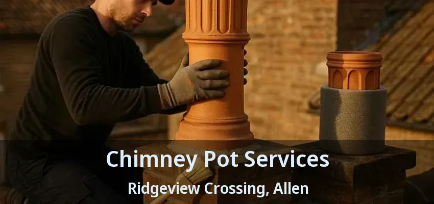 Chimney Pot Services Ridgeview Crossing, Allen - TX