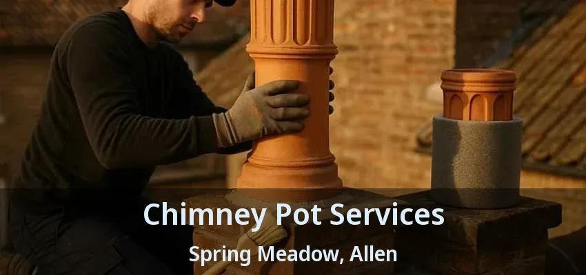 Chimney Pot Services Spring Meadow, Allen - TX