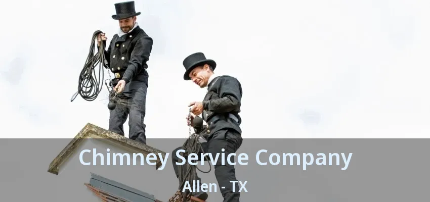 Chimney Service Company Allen - TX
