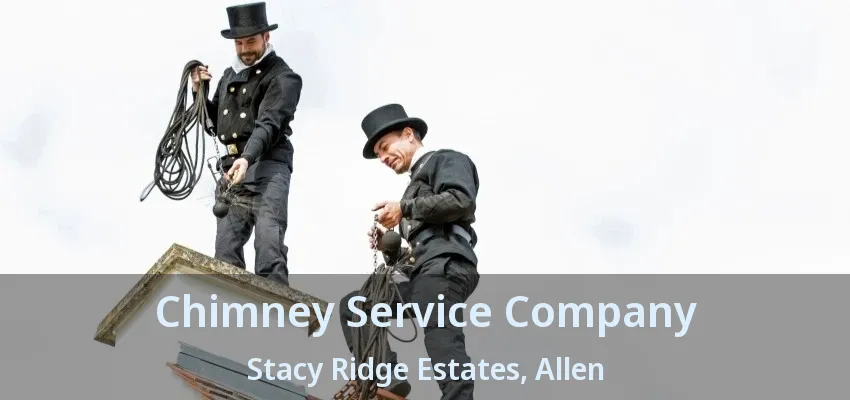 Chimney Service Company Stacy Ridge Estates, Allen - TX