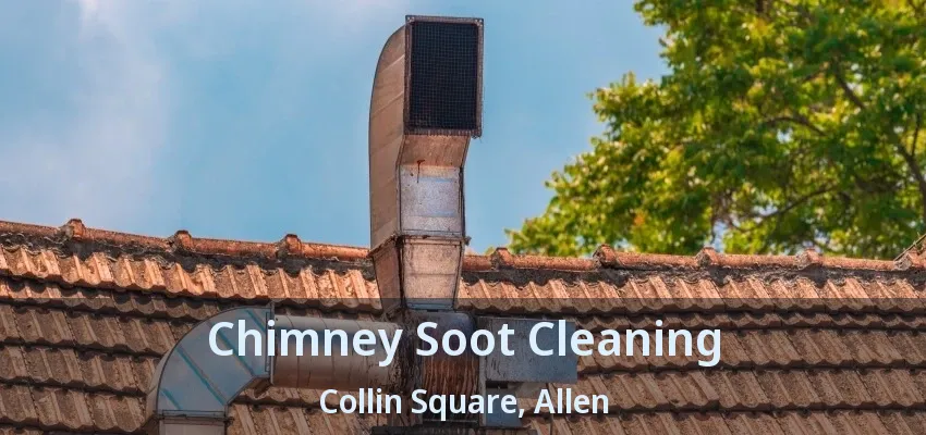 Chimney Soot Cleaning Collin Square, Allen - TX
