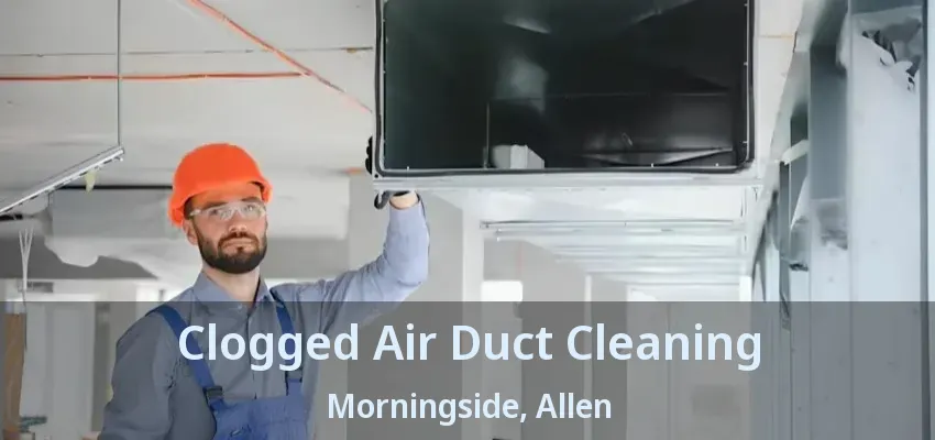 Clogged Air Duct Cleaning Morningside, Allen - TX