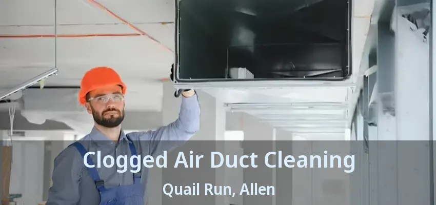 Clogged Air Duct Cleaning Quail Run, Allen - TX