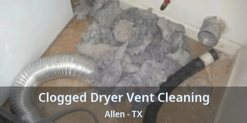 Clogged Dryer Vent Cleaning Allen - TX