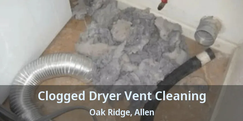 Clogged Dryer Vent Cleaning Oak Ridge, Allen - TX