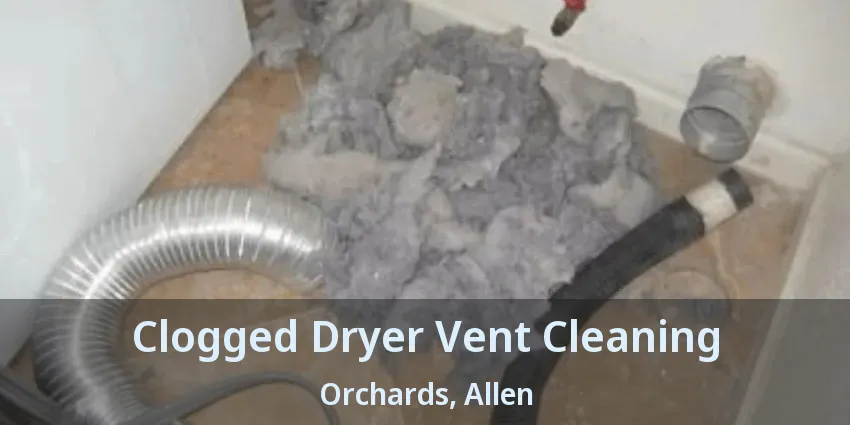 Clogged Dryer Vent Cleaning Orchards, Allen - TX
