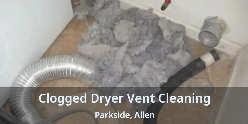 Clogged Dryer Vent Cleaning Parkside, Allen - TX