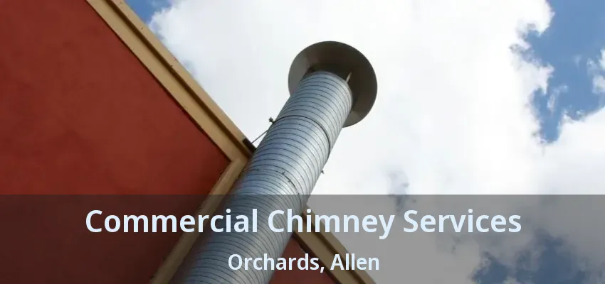 Commercial Chimney Services Orchards, Allen - TX