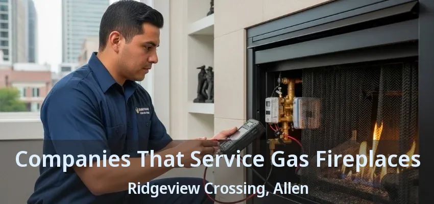 Companies That Service Gas Fireplaces Ridgeview Crossing, Allen - TX