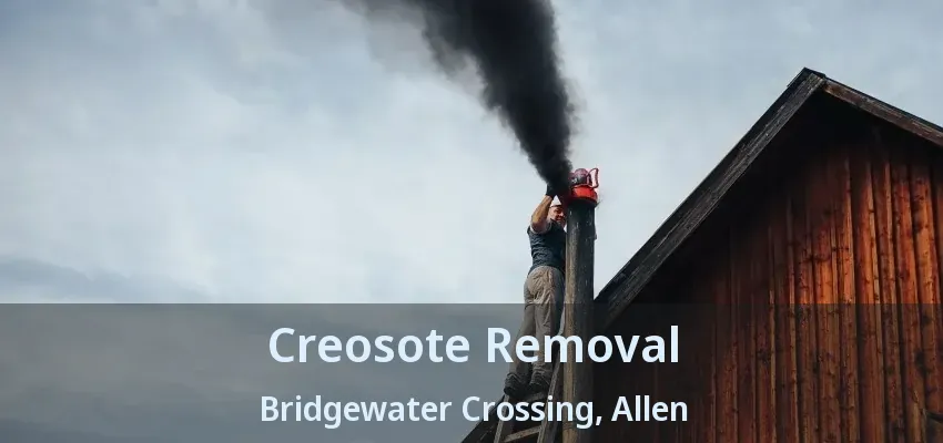 Creosote Removal Bridgewater Crossing, Allen - TX