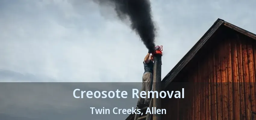 Creosote Removal Twin Creeks, Allen - TX