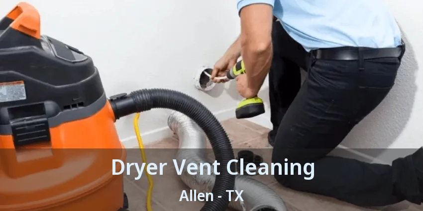 Dryer Vent Cleaning Allen - TX