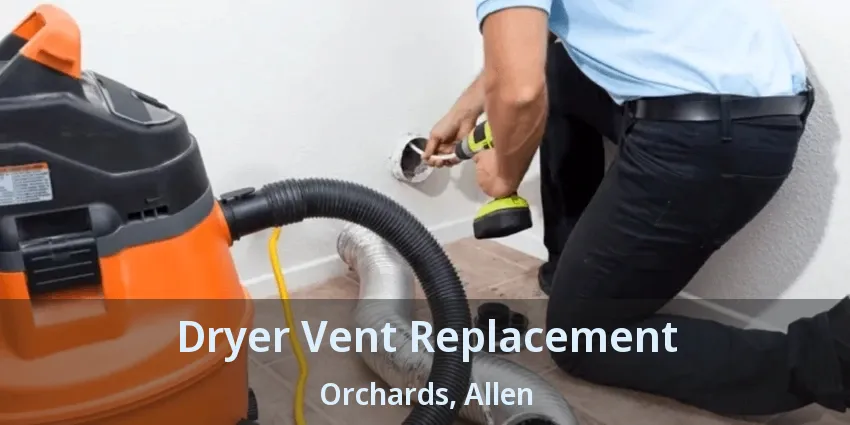 Dryer Vent Replacement Orchards, Allen - TX