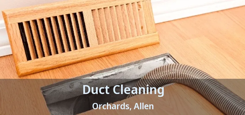 Duct Cleaning Orchards, Allen - TX