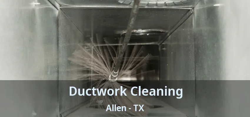 Ductwork Cleaning Allen - TX