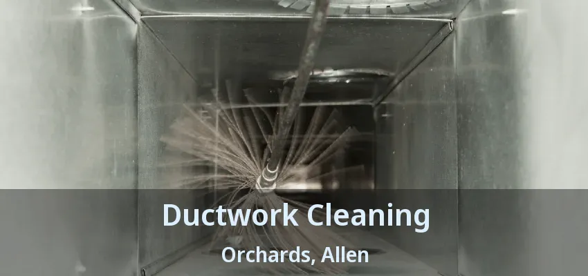 Ductwork Cleaning Orchards, Allen - TX