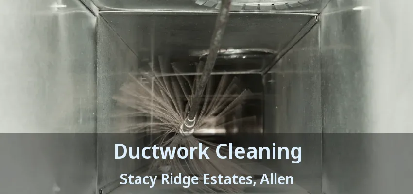 Ductwork Cleaning Stacy Ridge Estates, Allen - TX