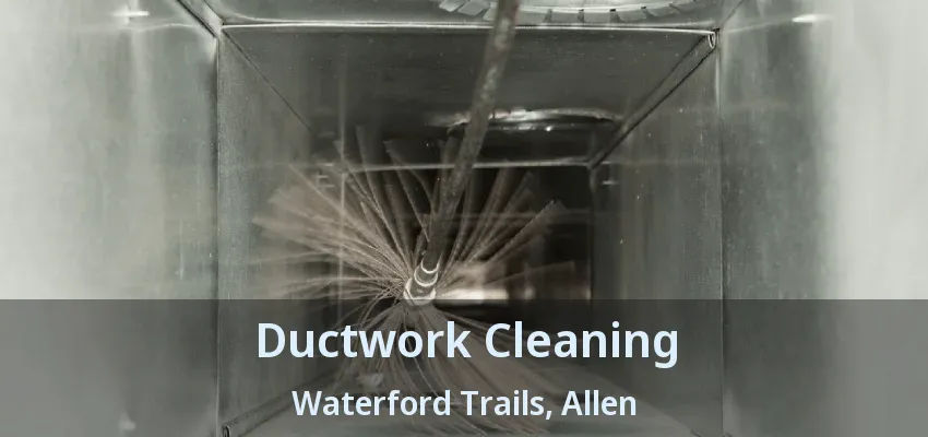 Ductwork Cleaning Waterford Trails, Allen - TX