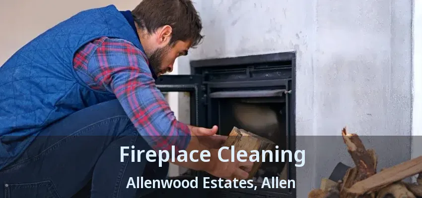 Fireplace Cleaning Allenwood Estates, Allen - TX