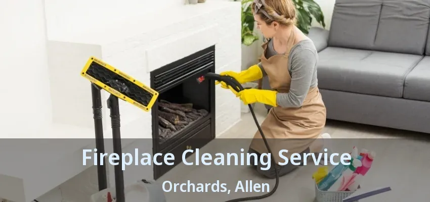 Fireplace Cleaning Service Orchards, Allen - TX