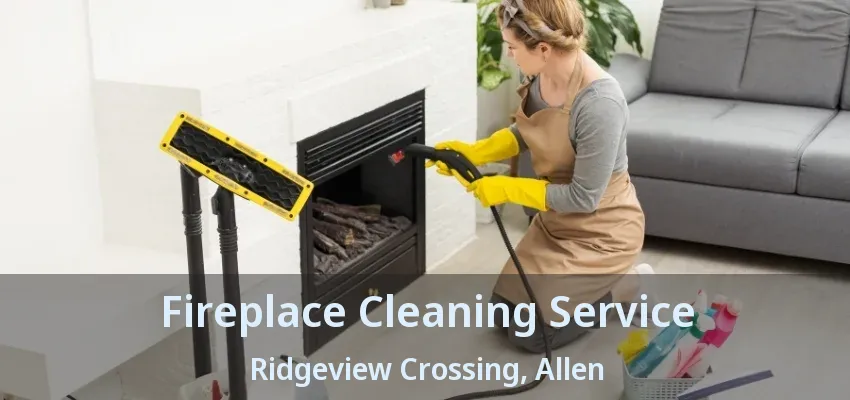 Fireplace Cleaning Service Ridgeview Crossing, Allen - TX