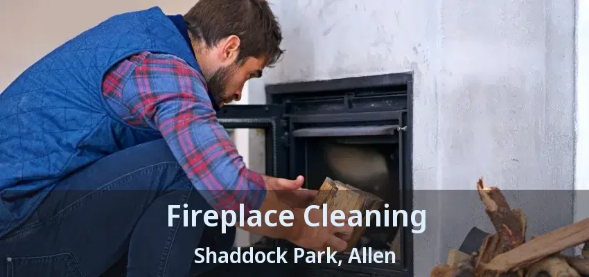 Fireplace Cleaning Shaddock Park, Allen - TX