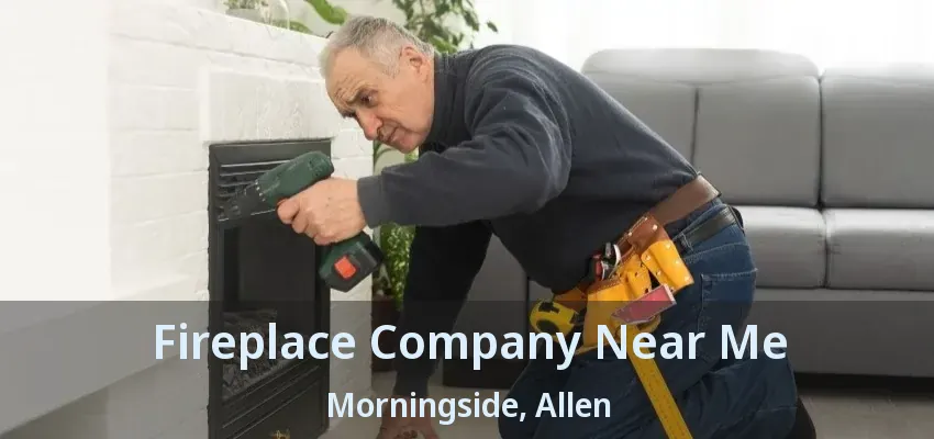 Fireplace Company Near Me Morningside, Allen - TX