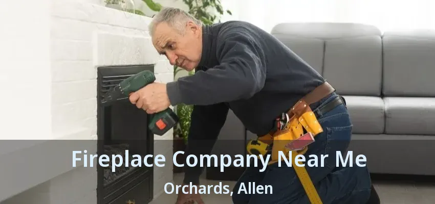Fireplace Company Near Me Orchards, Allen - TX