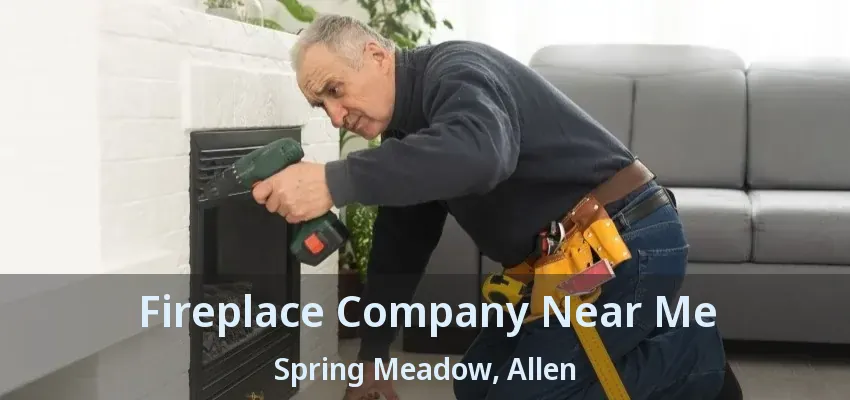 Fireplace Company Near Me Spring Meadow, Allen - TX