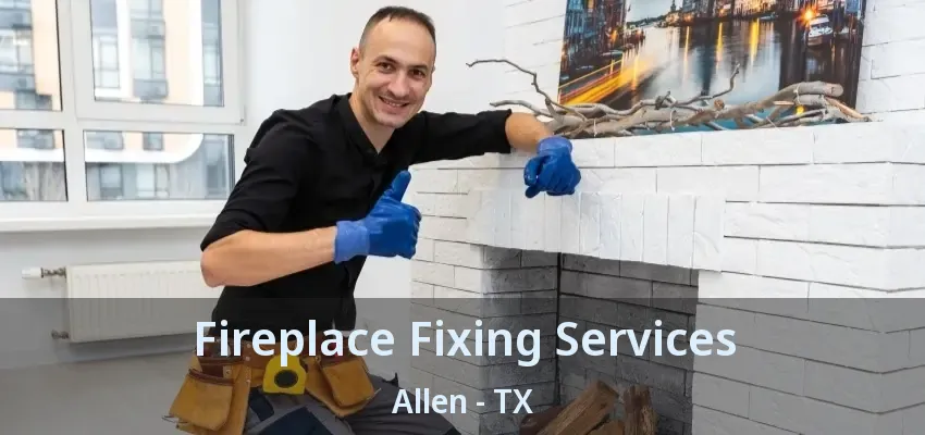 Fireplace Fixing Services Allen - TX